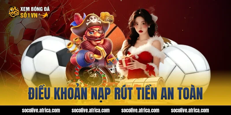 Điều khoản nạp rút tiền an toàn