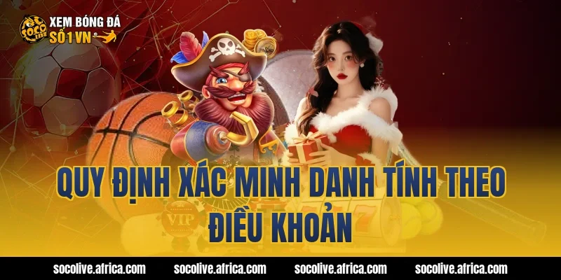 Quy định xác minh danh tính theo điều khoản